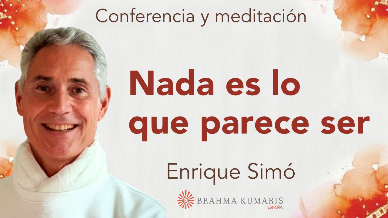 10 Mayo 2024 Meditación y conferencia: Nada es lo que parece ser