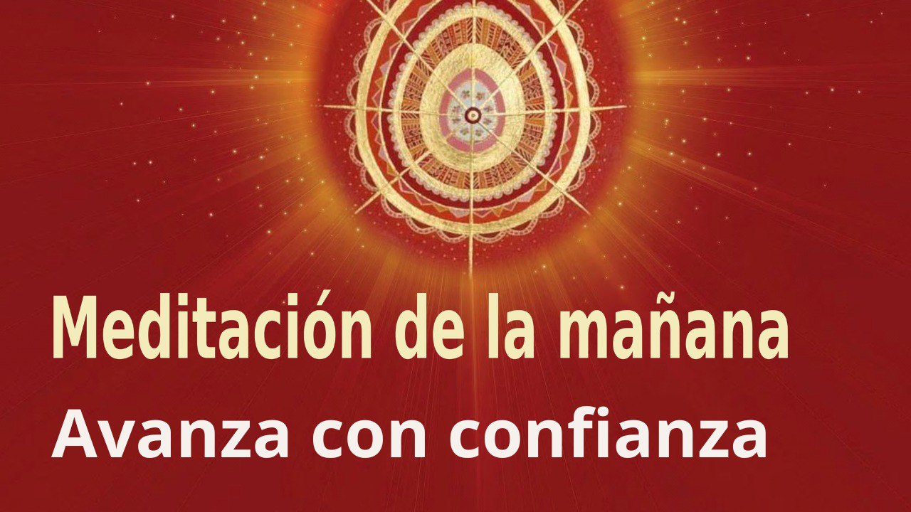 Meditación de la mañana:  Avanza con confianza, con Elizabeth Gayán (23 Noviembre 2022)