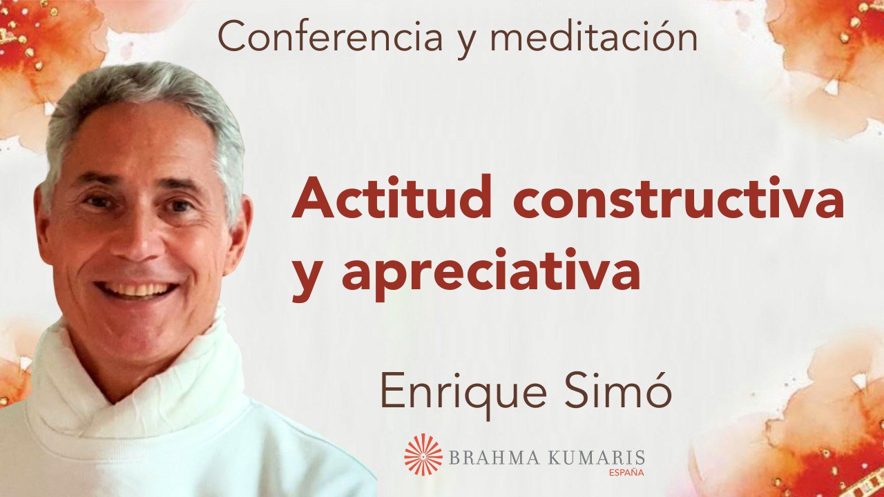 25 Abril 2025 Meditación y conferencia: Actitud constructiva y apreciativa
