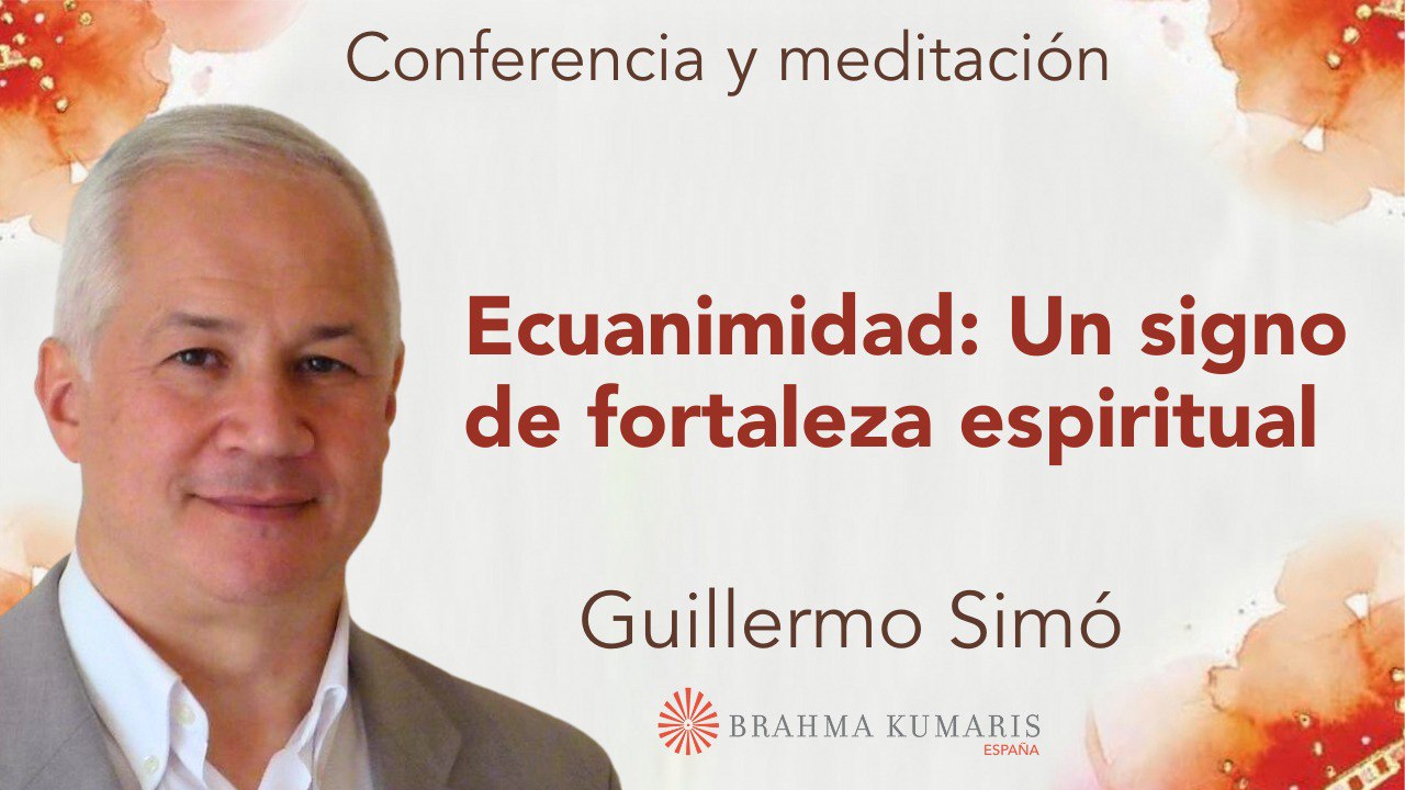 6 Febrero 2024 Meditación y conferencia: Ecuanimidad Un signo de fortaleza espiritual