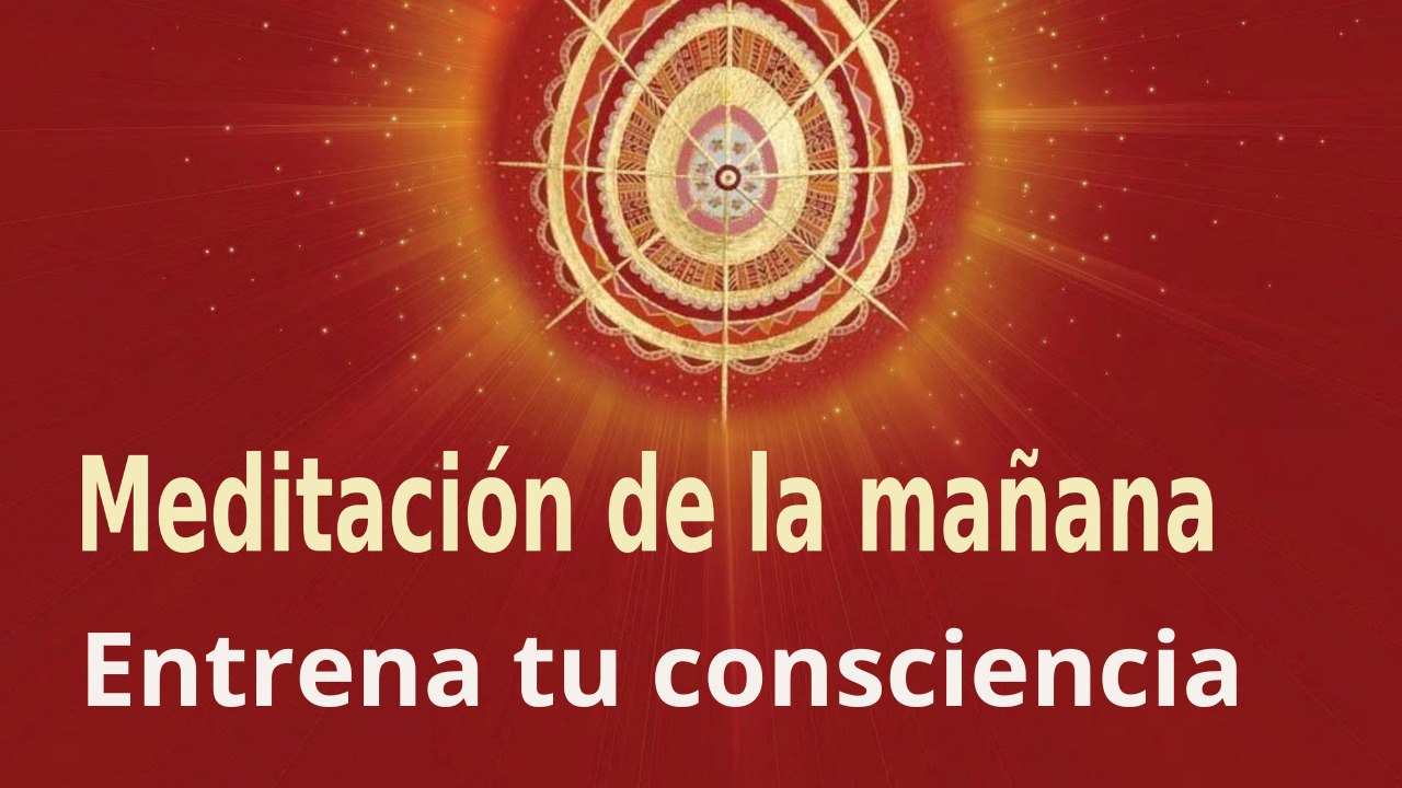 Meditación de la mañana:  Entrena tu consciencia , con Enrique Simó (28 Marzo 2023)