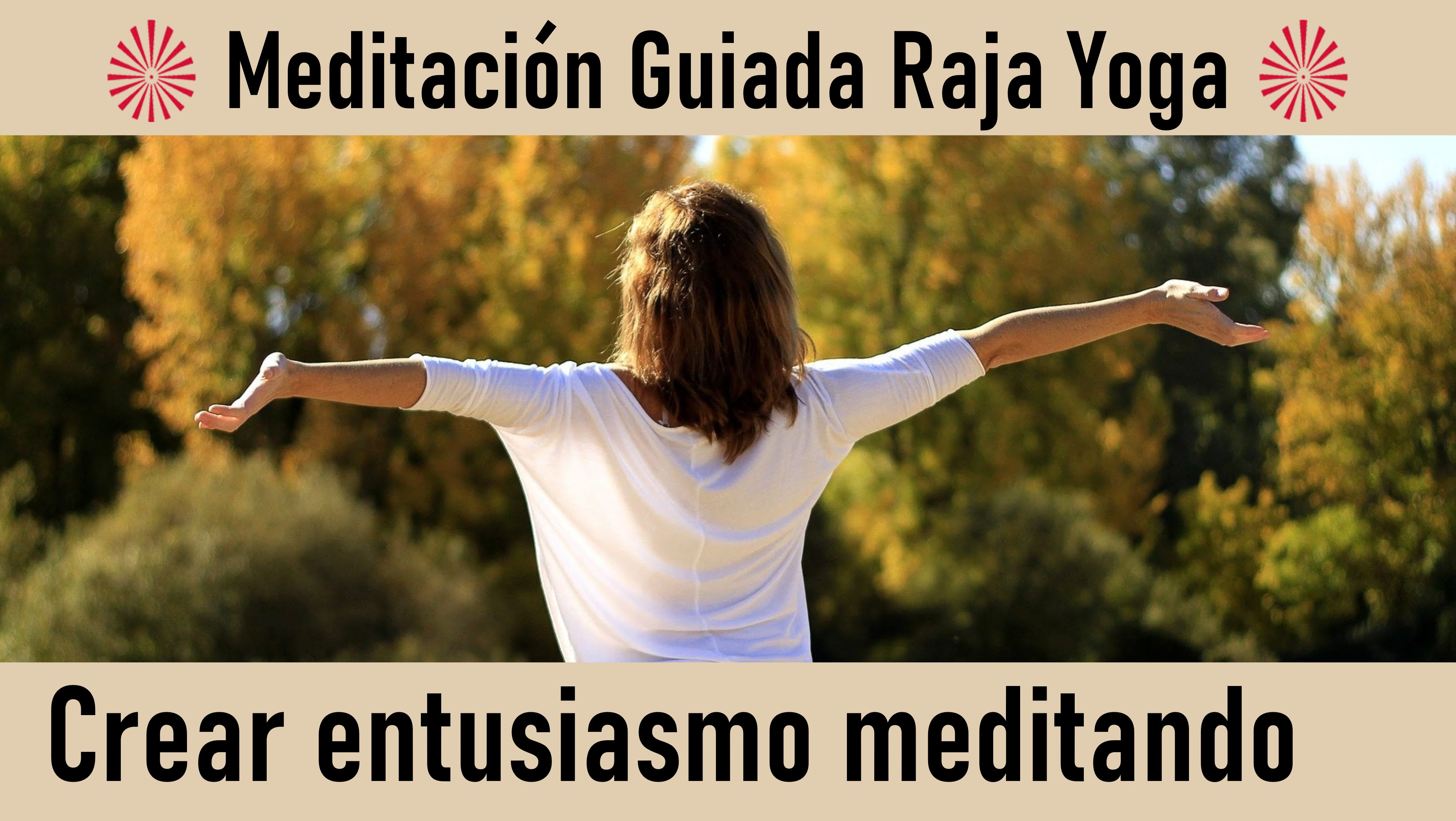 Meditación Raja Yoga: Crear entusiasmo meditando (24 Junio 2020) On-line desde Sevilla