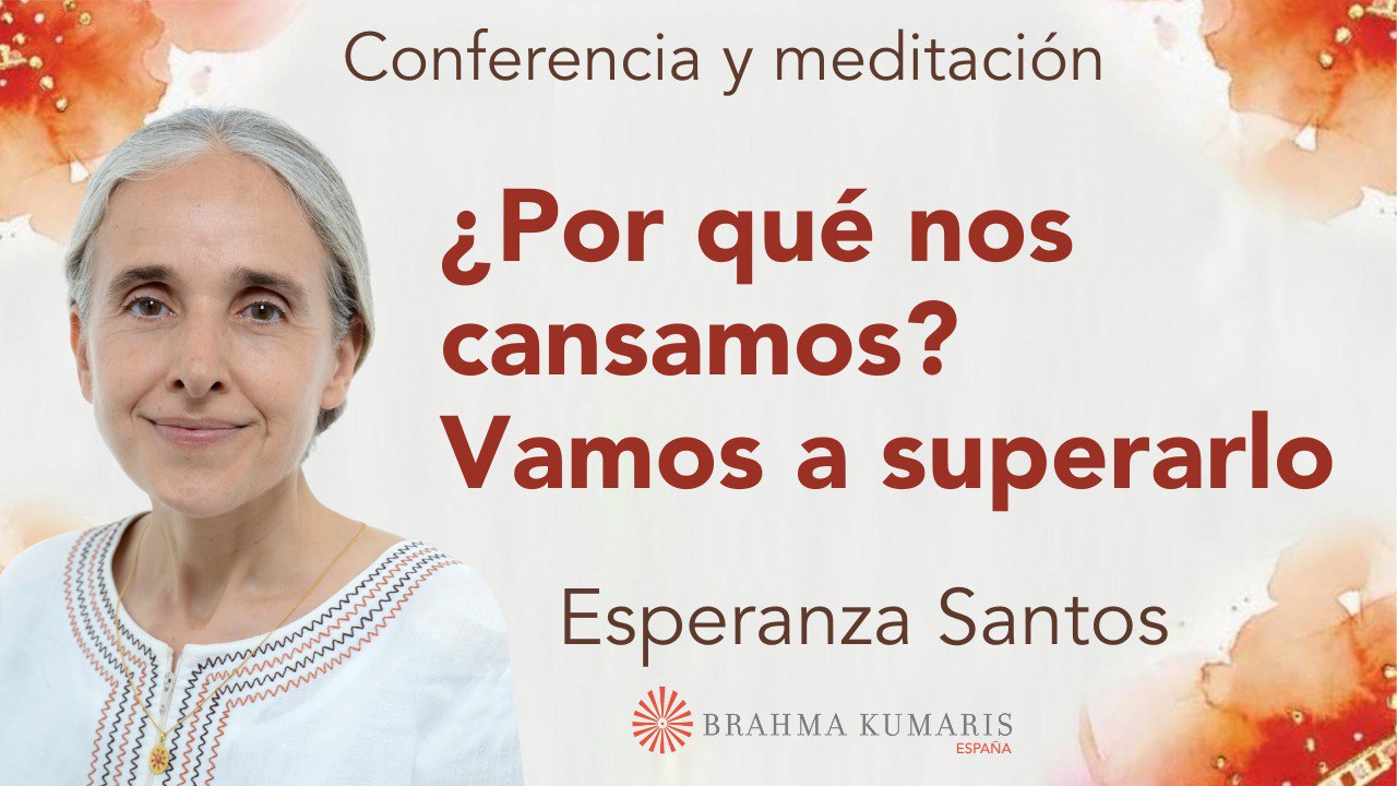 4 Octubre 2023  Meditación y conferencia ¿Por qué nos cansamos?. Vamos a superarlo