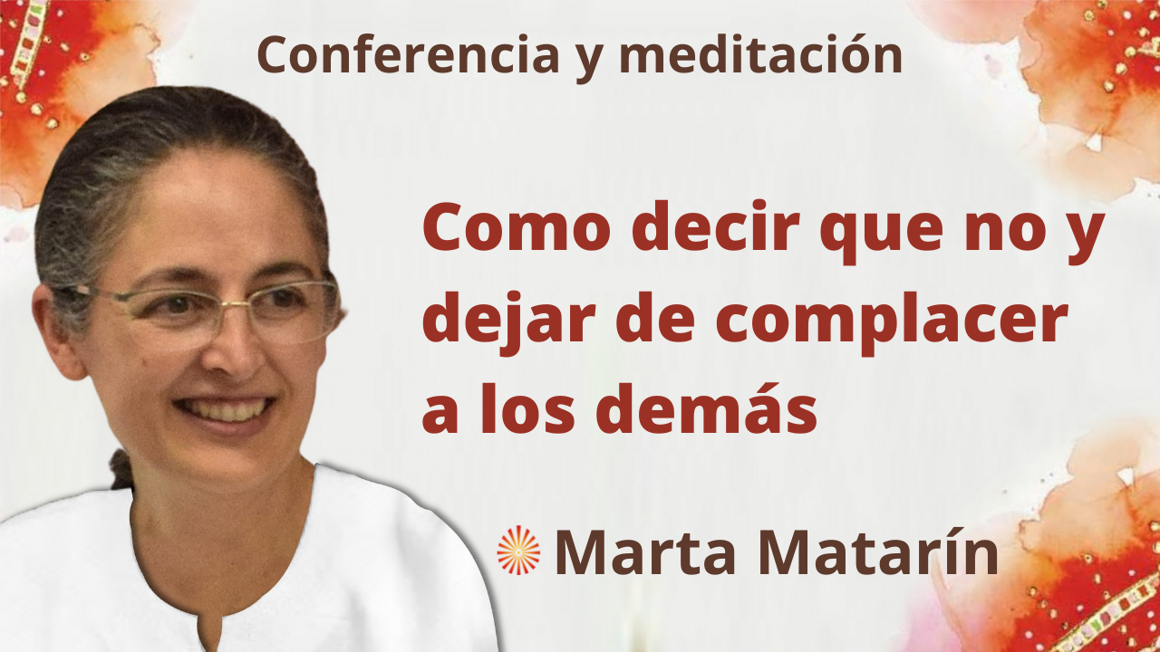 9 Septiembre 2021 Meditación y conferencia “Como decir que no y dejar de complacer a los demás”