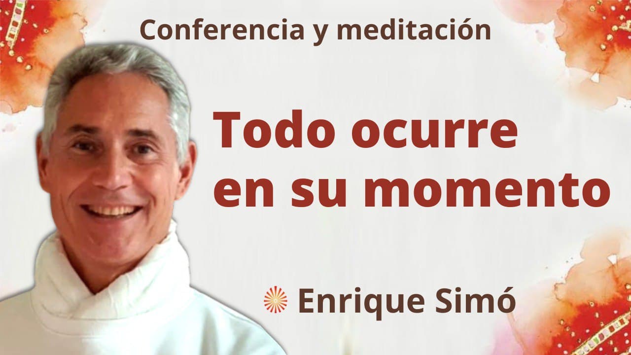 4 Febrero 2022 Meditación y conferencia: Todo ocurre en su momento