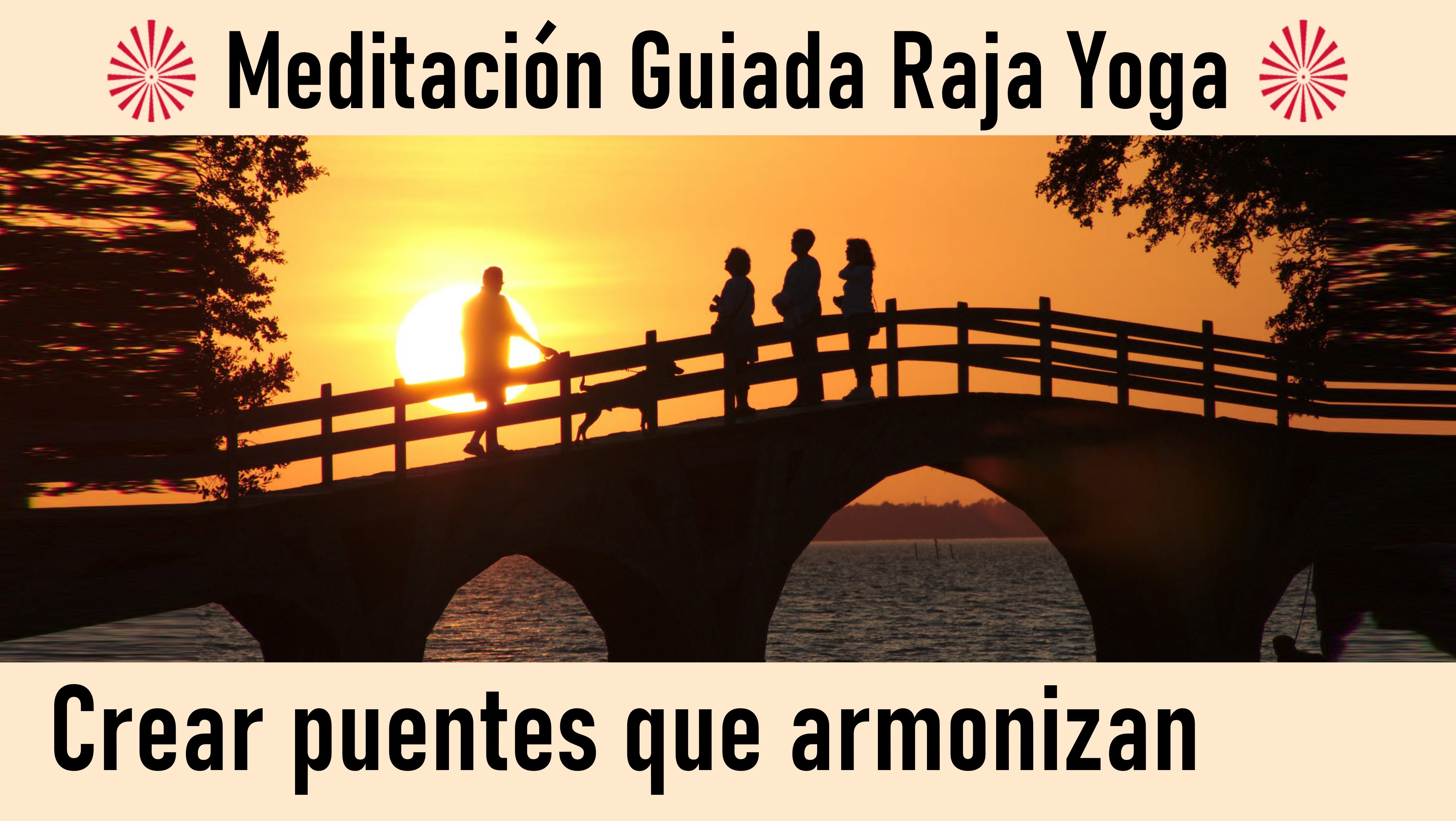 Meditación Raja Yoga: Crear puentes que armonizan (24 Julio 2020) On-line desde Barcelona