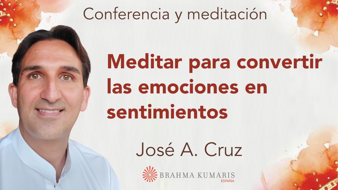 Meditación y conferencia:  Meditar para convertir las emociones en sentimientos (27 Marzo 2024)
