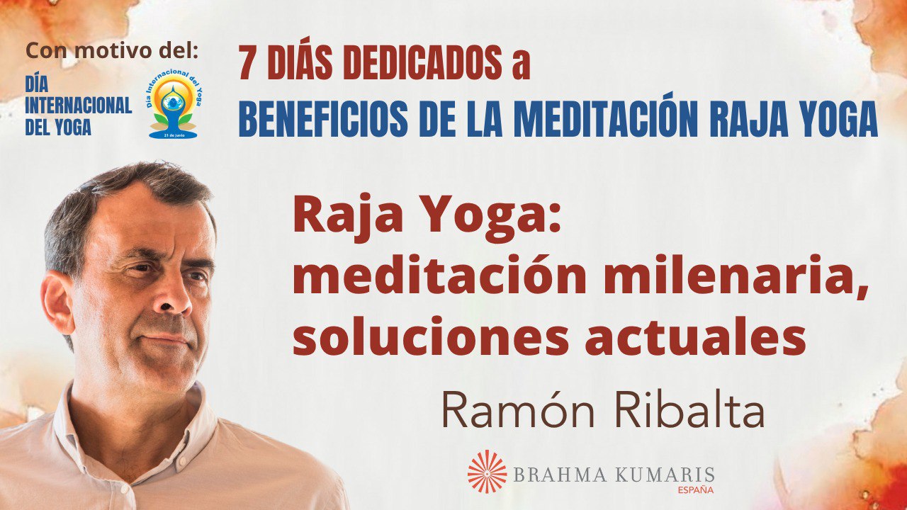 21 Junio 2025 Meditación y conferencia  Raja yoga; meditación milenaria, soluciones actuales