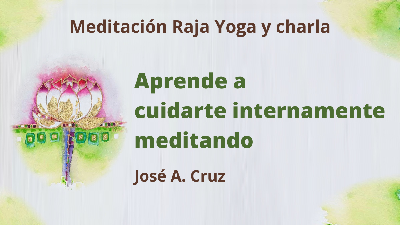 Meditación Raja Yoga y charla: Aprende a cuidarte internamente meditando (24 Febrero 2021) On-line desde Sevilla