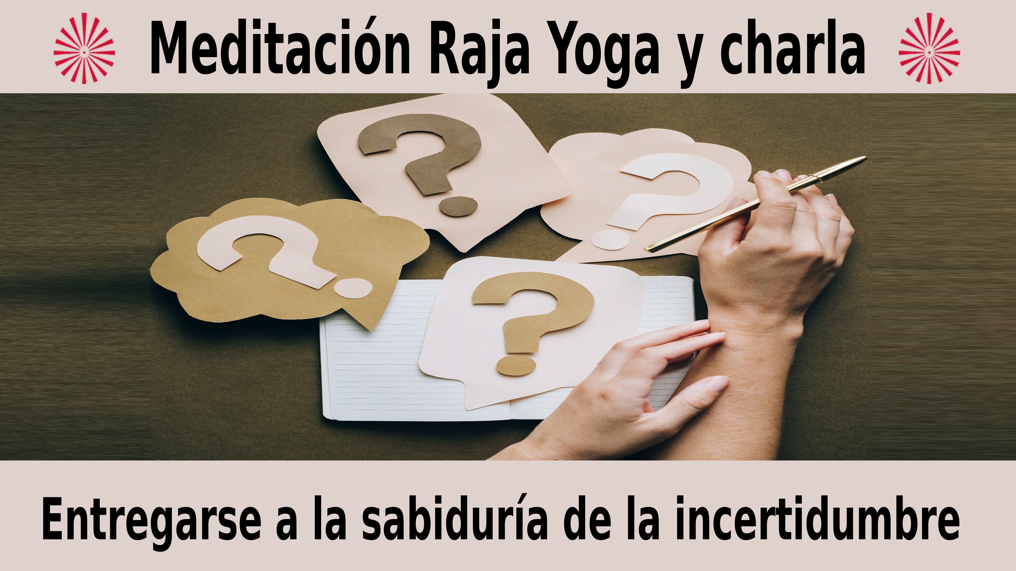 Meditación Raja Yoga y charla: Entregarse a la sabiduría de la incertidumbre (21 Diciembre 2020) On-line desde Madrid