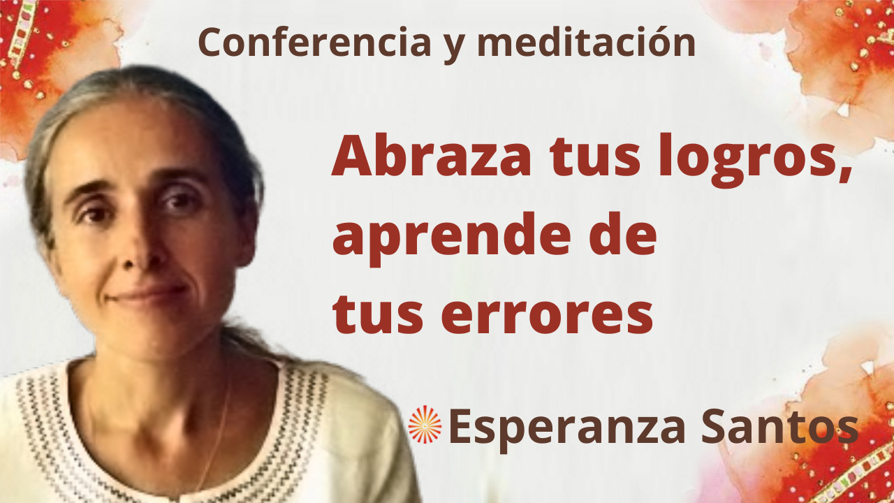 8 Septiembre 2021 Meditación y conferencia “Abraza tus logros, aprende de tus errores”