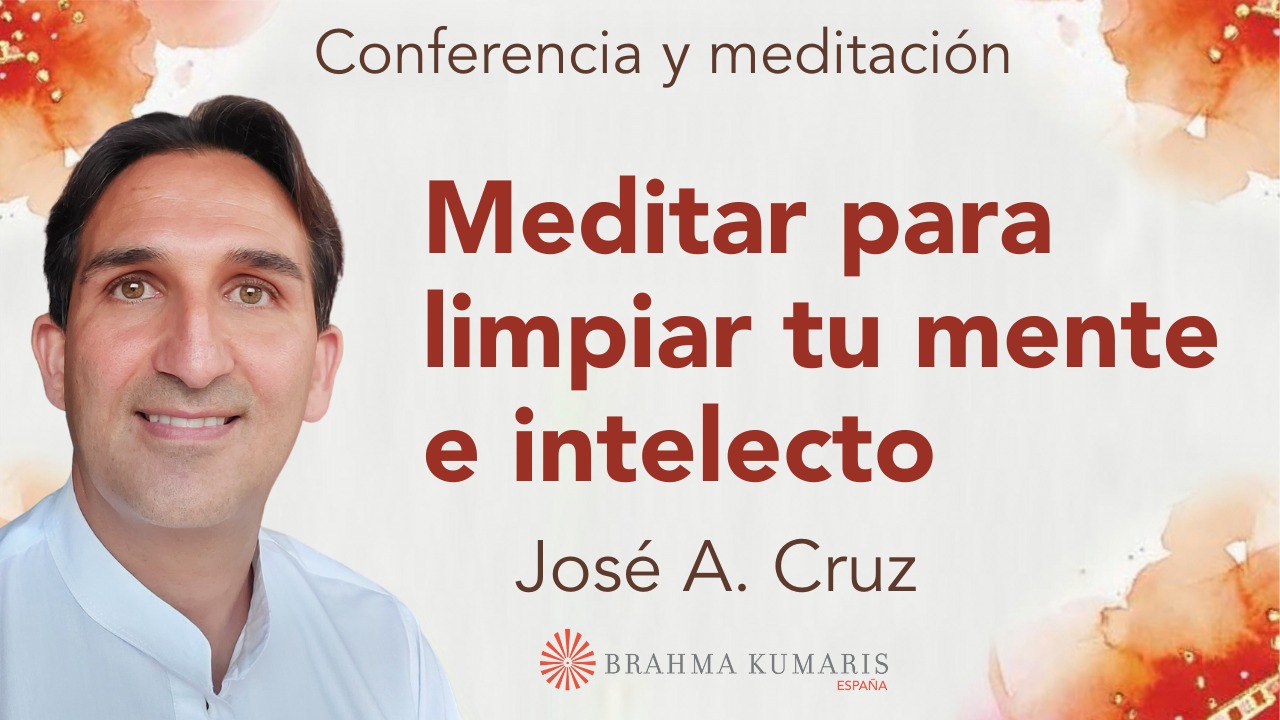 18 Octubre 2023 Meditación y conferencia: Meditar para limpiar tu mente e intelecto