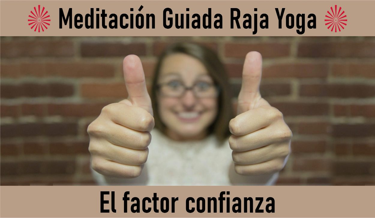 Charla y Meditación.Meditación Raja Yoga: El factor confianza (1 Mayo 2020) On-line desde Madrid