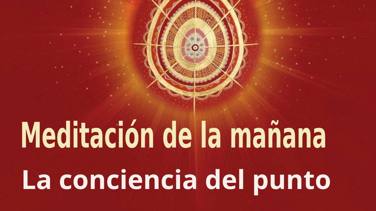 Meditación de la mañana:  La conciencia del punto, con Guillermo Simó (17 Abril 2023)