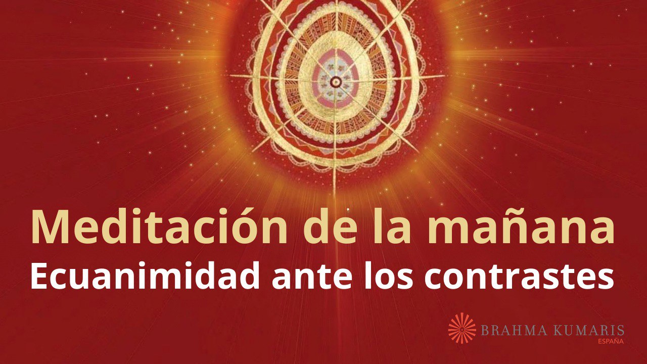 Meditación de la mañana:  Ecuanimidad ante los contrastes  con Elizabeth Gayán