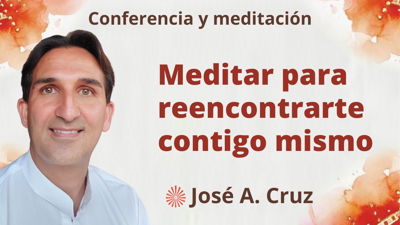 12 Julio 2023 Meditación y conferencia: Meditar para reencontrarte contigo mismo