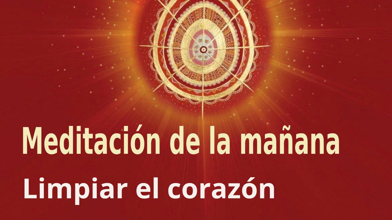 Meditación de la mañana: Limpiar el corazón , con Marta Matarín (14 Diciembre 2022)