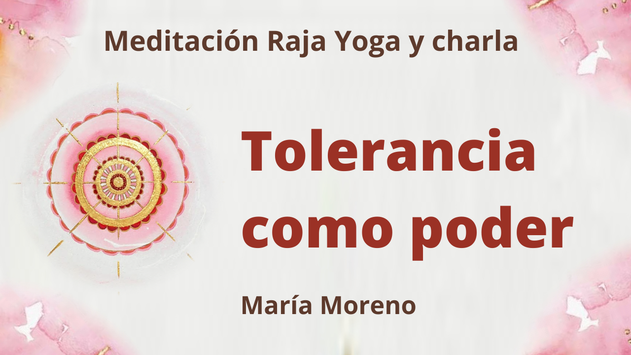 31 Enero 2021 Meditación Raja Yoga y charla: Tolerancia como poder