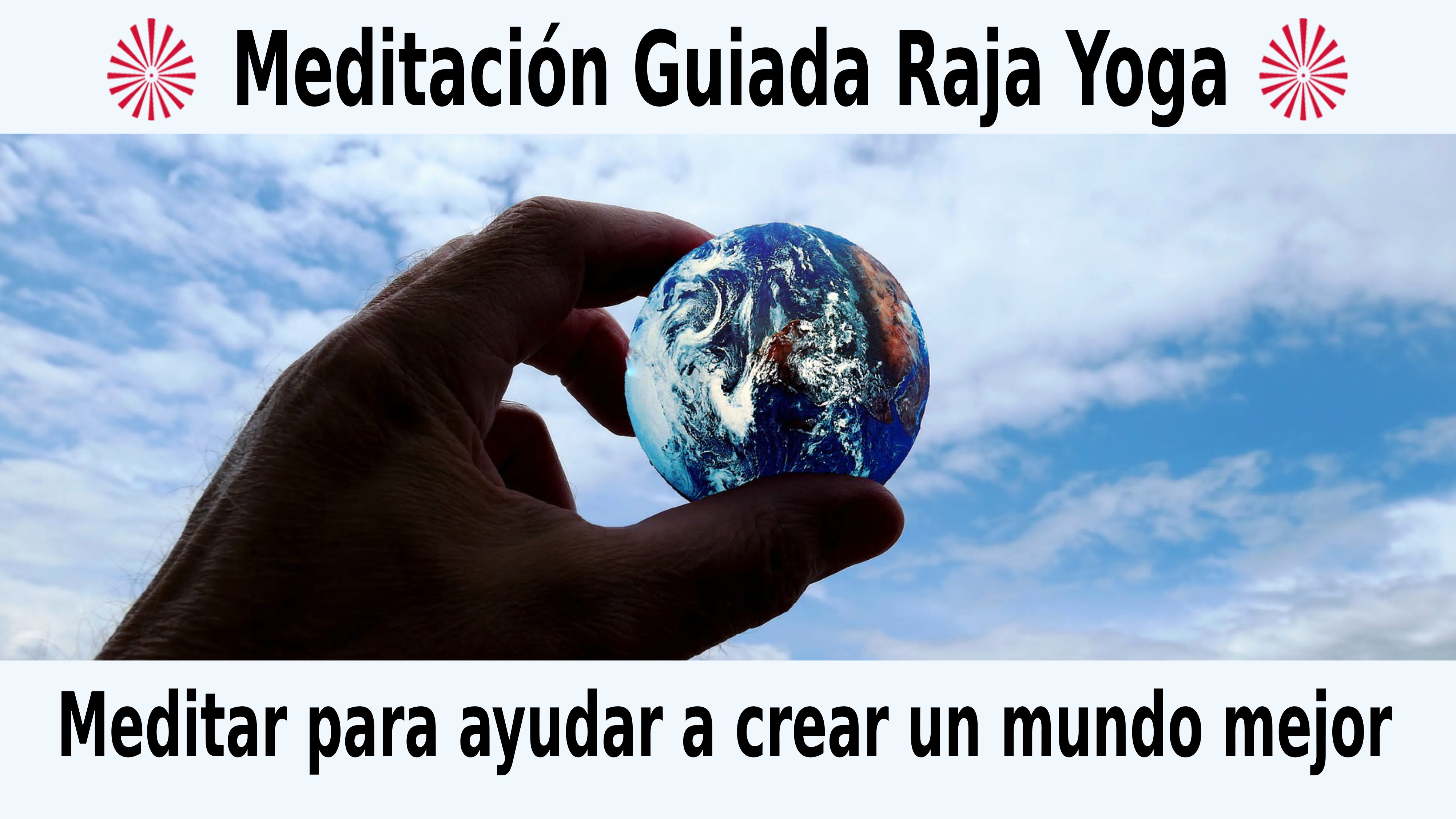 Meditación Raja Yoga: Meditar para ayudar a crear un mundo mejor (4 Noviembre 2020) On-line desde Sevilla