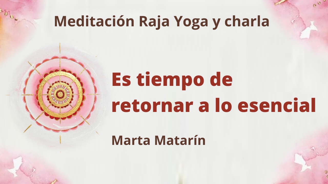 21 Enero 2021  Meditación Raja Yoga y charla: Es tiempo de retornar a lo esencial