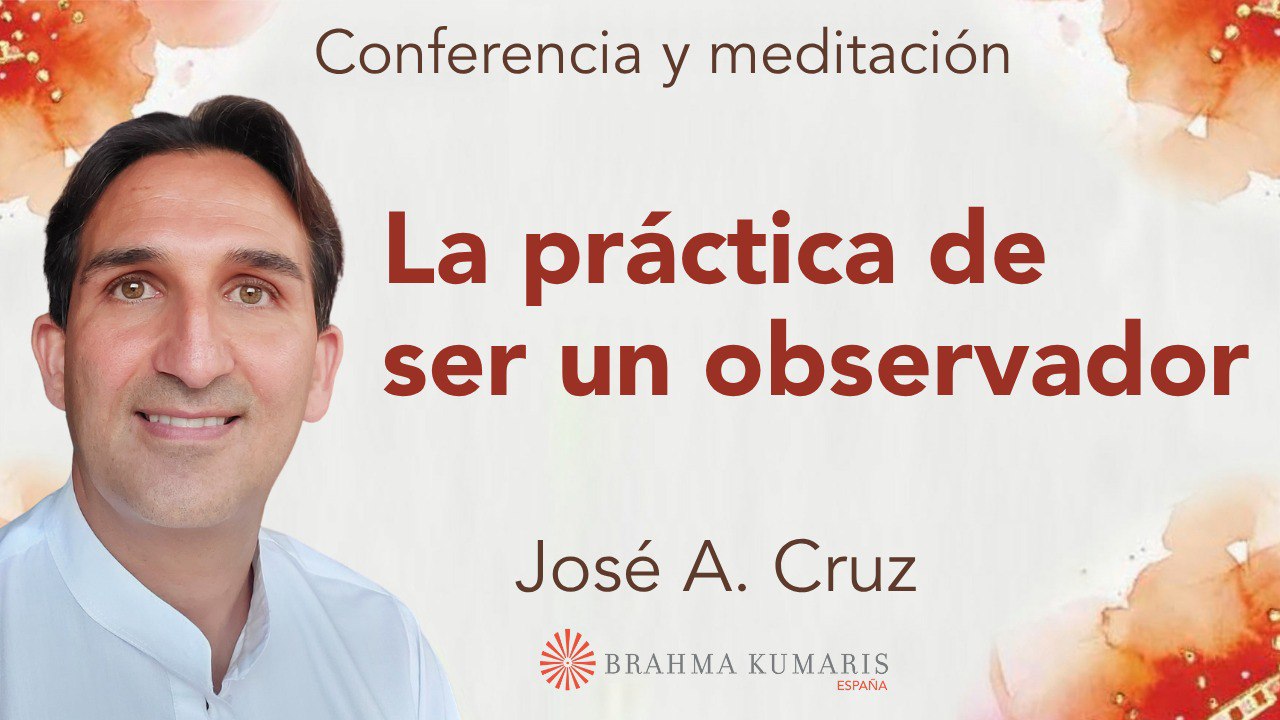 29 Octubre 2025  Meditación y conferencia: La practica de ser un observador