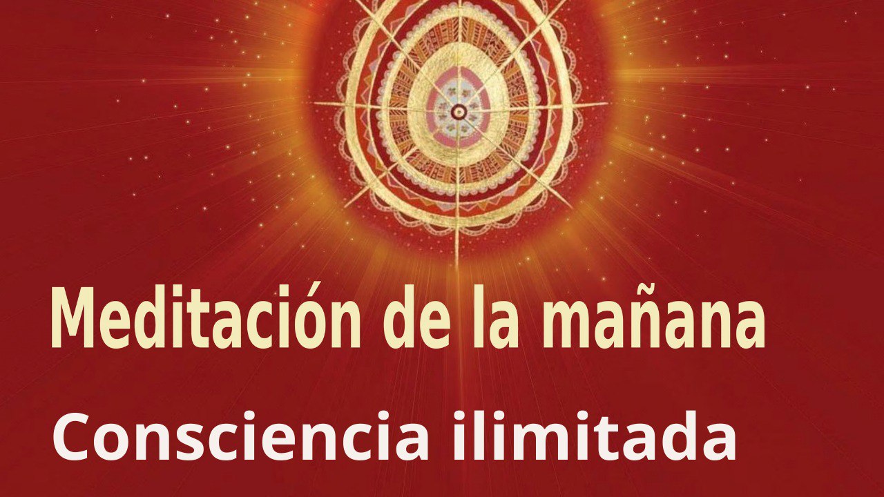 Meditación de la mañana:  Consciencia ilimitada , por Guillermo Simó (19 Abril 2022)