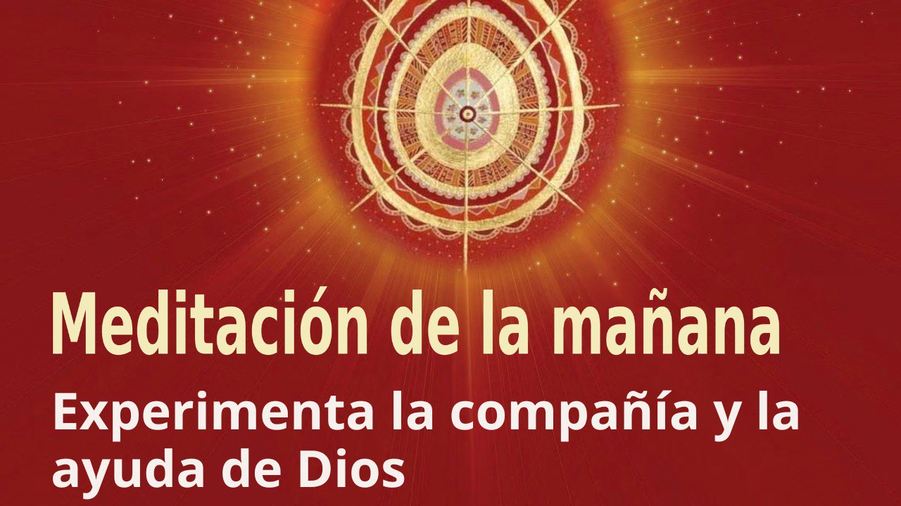 Meditación de la mañana:  Experimenta la compañía y la ayuda de Dios, con Elizabeth Gayán (29 Agosto 2023)