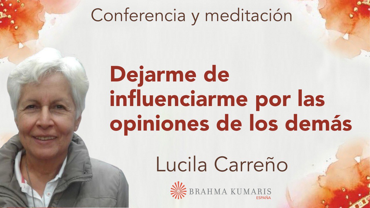 Meditación y conferencia: Dejarme de influenciarme por las opiniones de los demás (8 Marzo 2024)