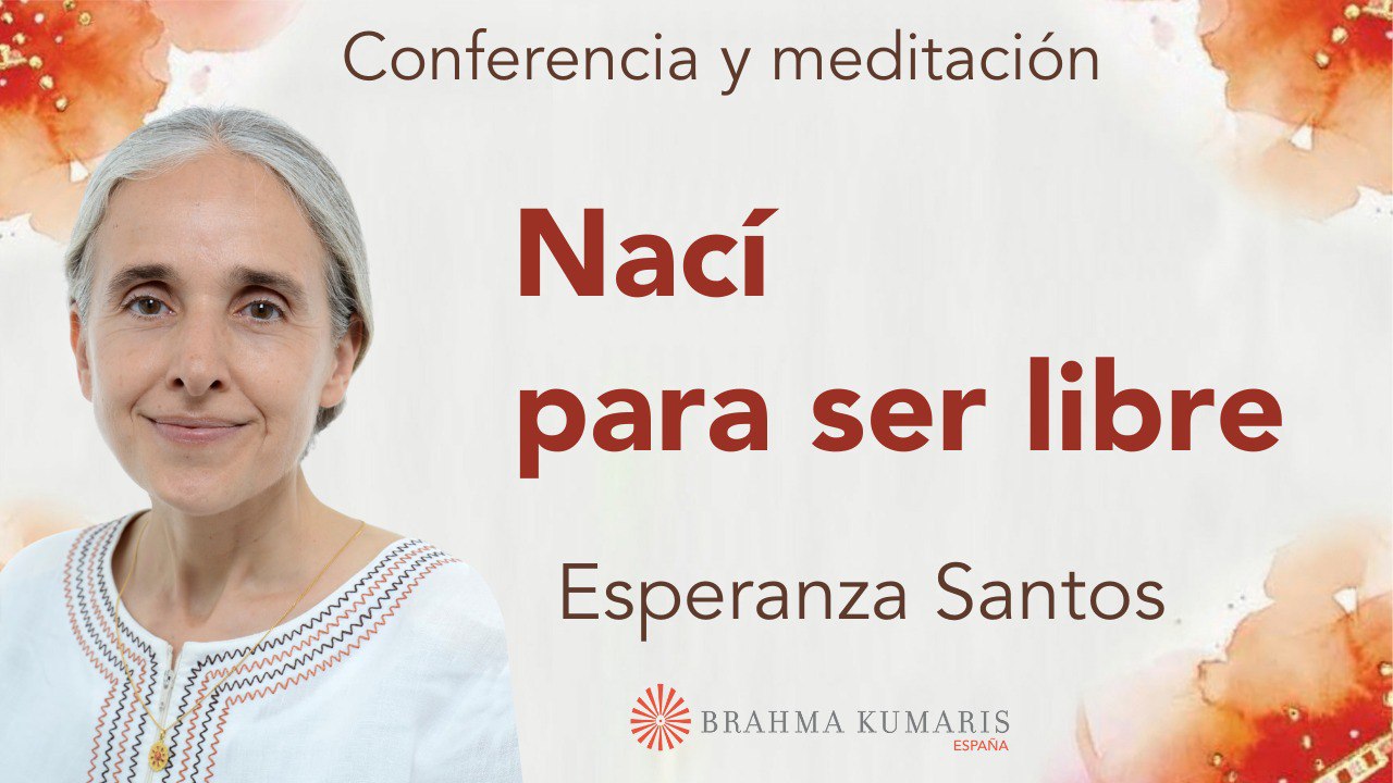 14 Mayo 2025  Meditación y conferencia: Nací para ser libre