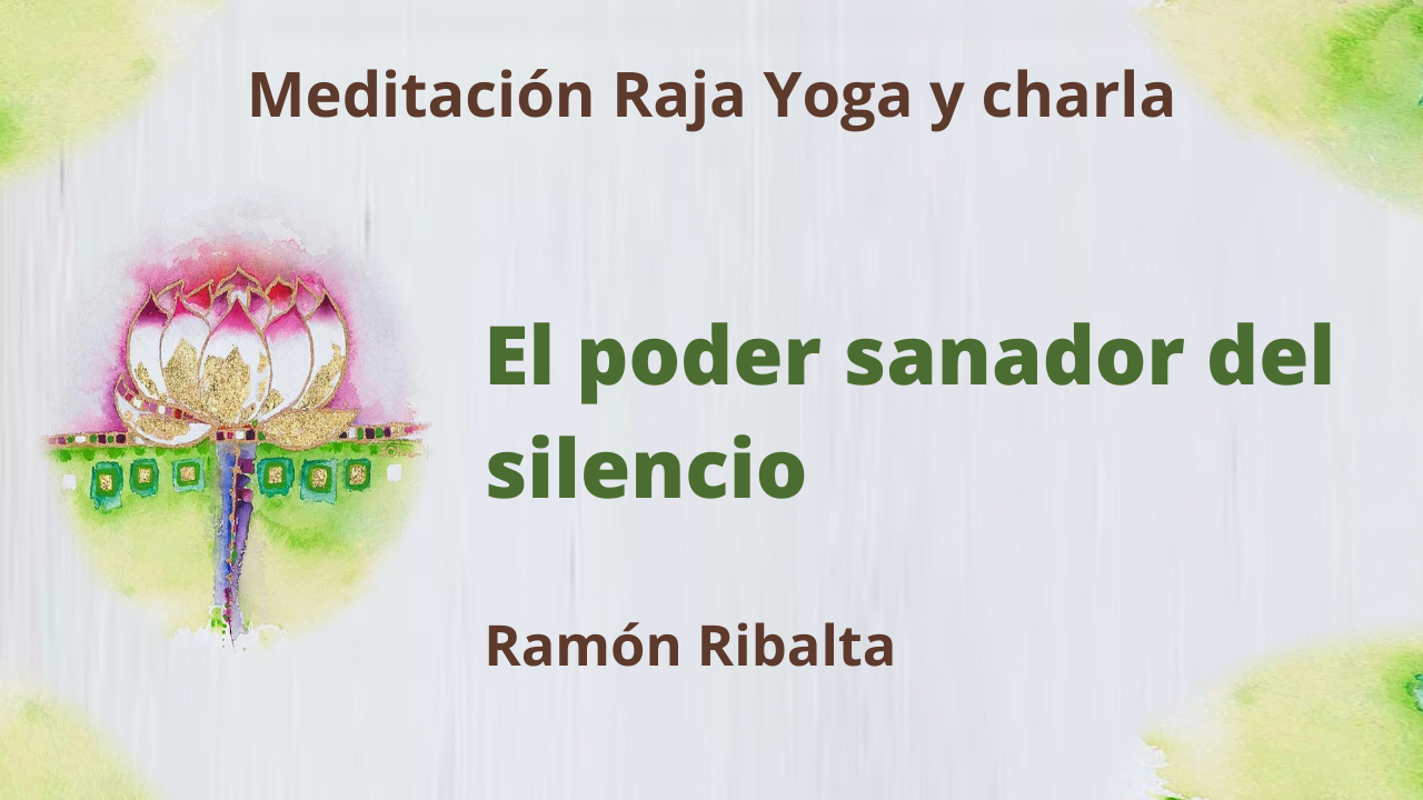 Meditación Raja Yoga y charla: El poder sanador del silencio (8 Febrero 2021) On-line desde Mallorca