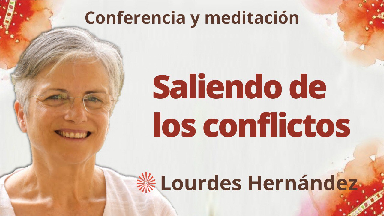 Meditación y conferencia: Saliendo de los conflictos (24 Mayo 2023)