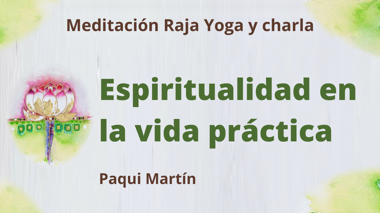 8 Junio 2021  Meditación Raja Yoga y charla: Espiritualidad en la vida práctica