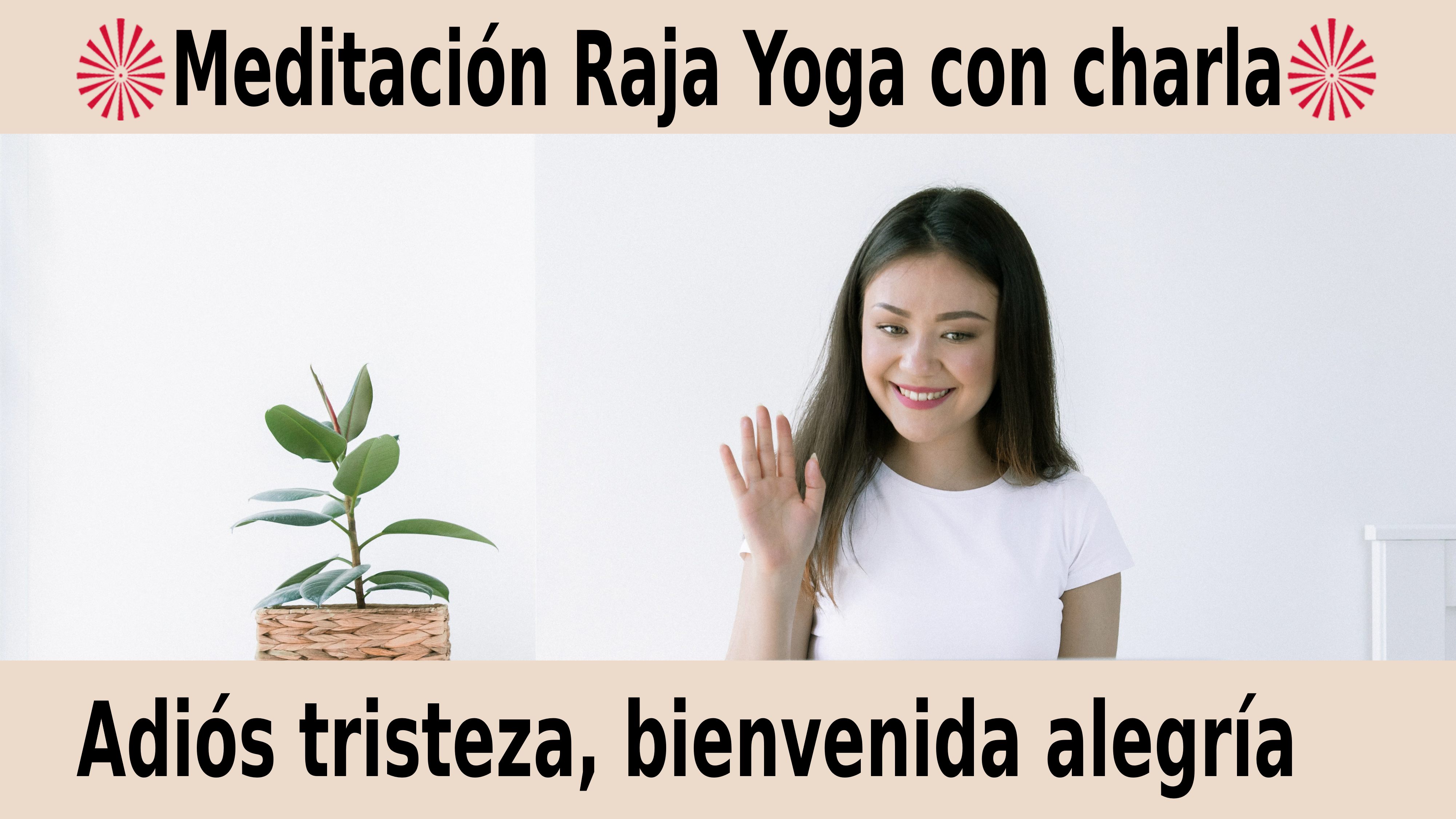 Meditación Raja Yoga con charla: Adiós tristeza, bienvenida alegría (22 Noviembre 2020) On-line desde Valencia