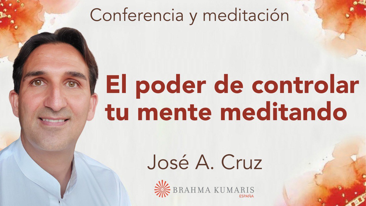 28 Abril 2025  Meditación y conferencia: El poder de controlar tu mente meditando