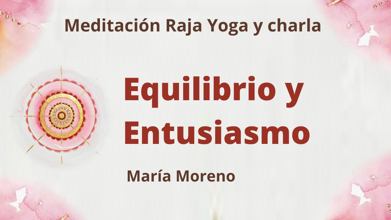 Meditación Raja Yoga y charla: Equilibrio y Entusiasmo (13 Junio 2021) On-line desde Valencia