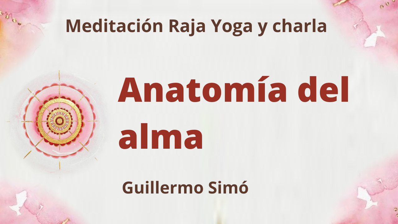 Meditación Raja Yoga y charla: Anatomía del alma (20 Julio 2021) On-line desde Madrid