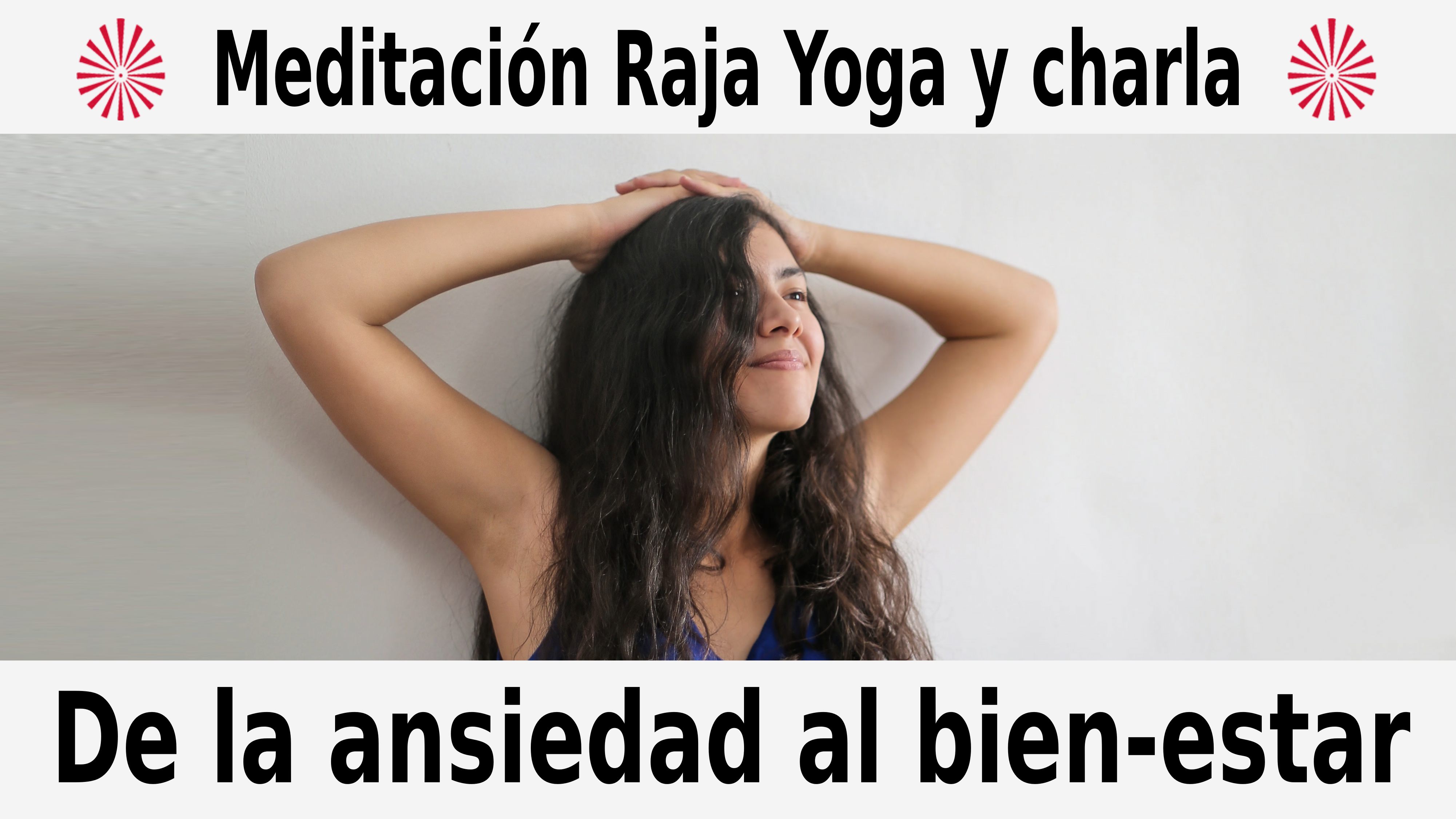 Meditación Raja Yoga y charla: De la ansiedad al bien-estar (10 Diciembre 2020) On-line desde Barcelona