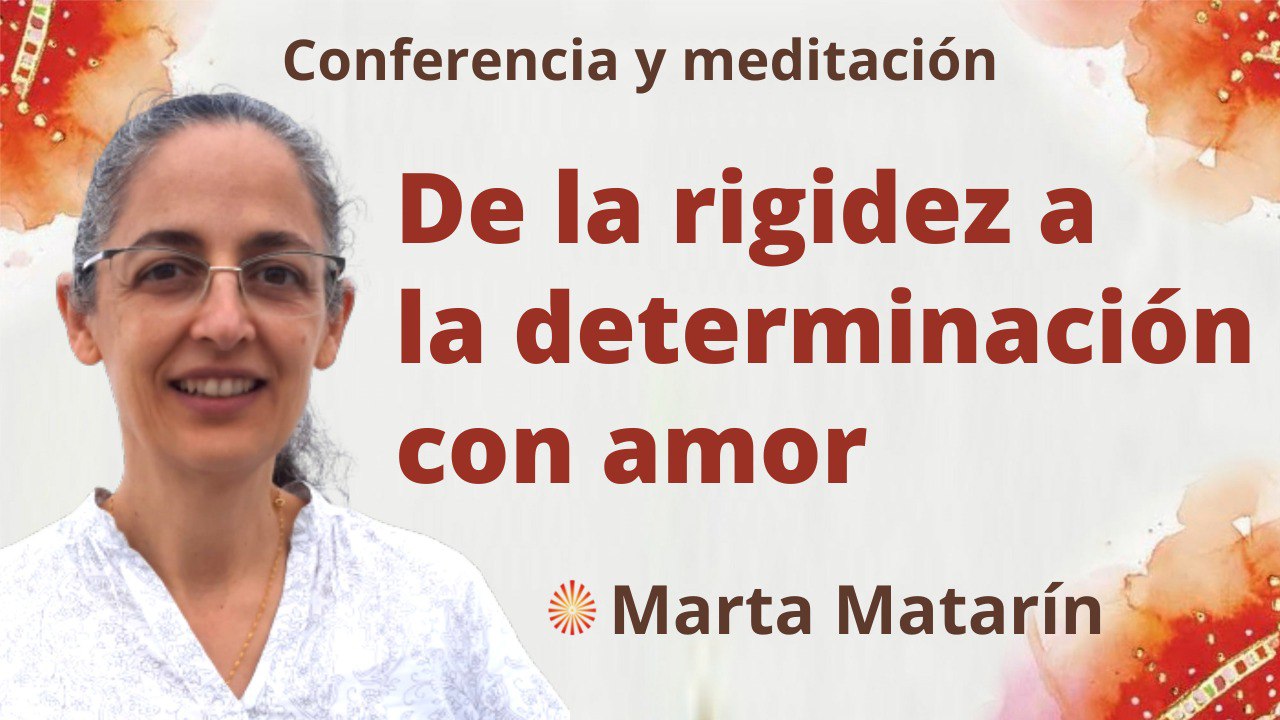 Meditación y conferencia: De la rigidez a la determinación con amor (28 Julio 2022)