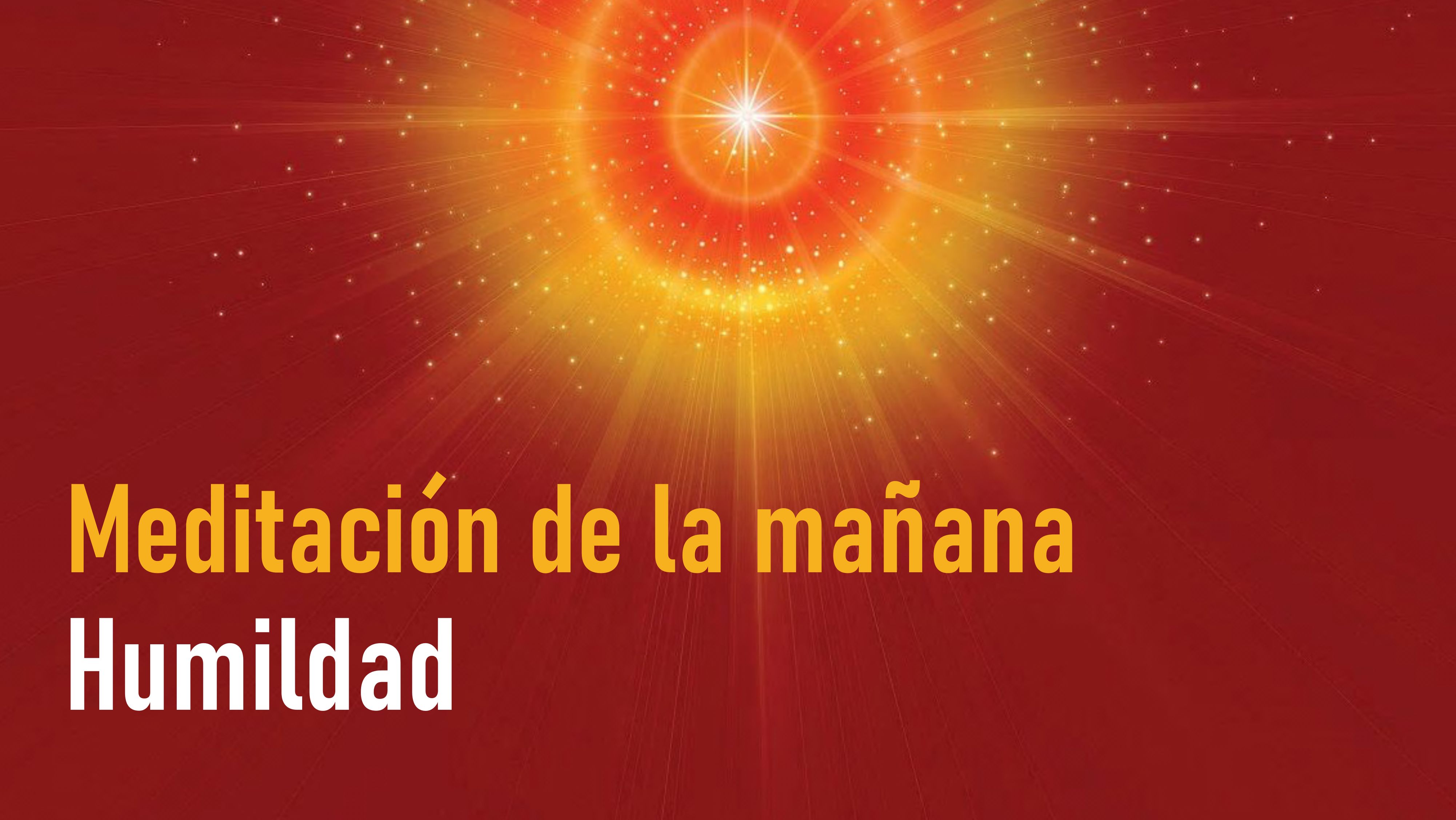 Meditación de la mañana: Humildad (9 Septiembre 2020)