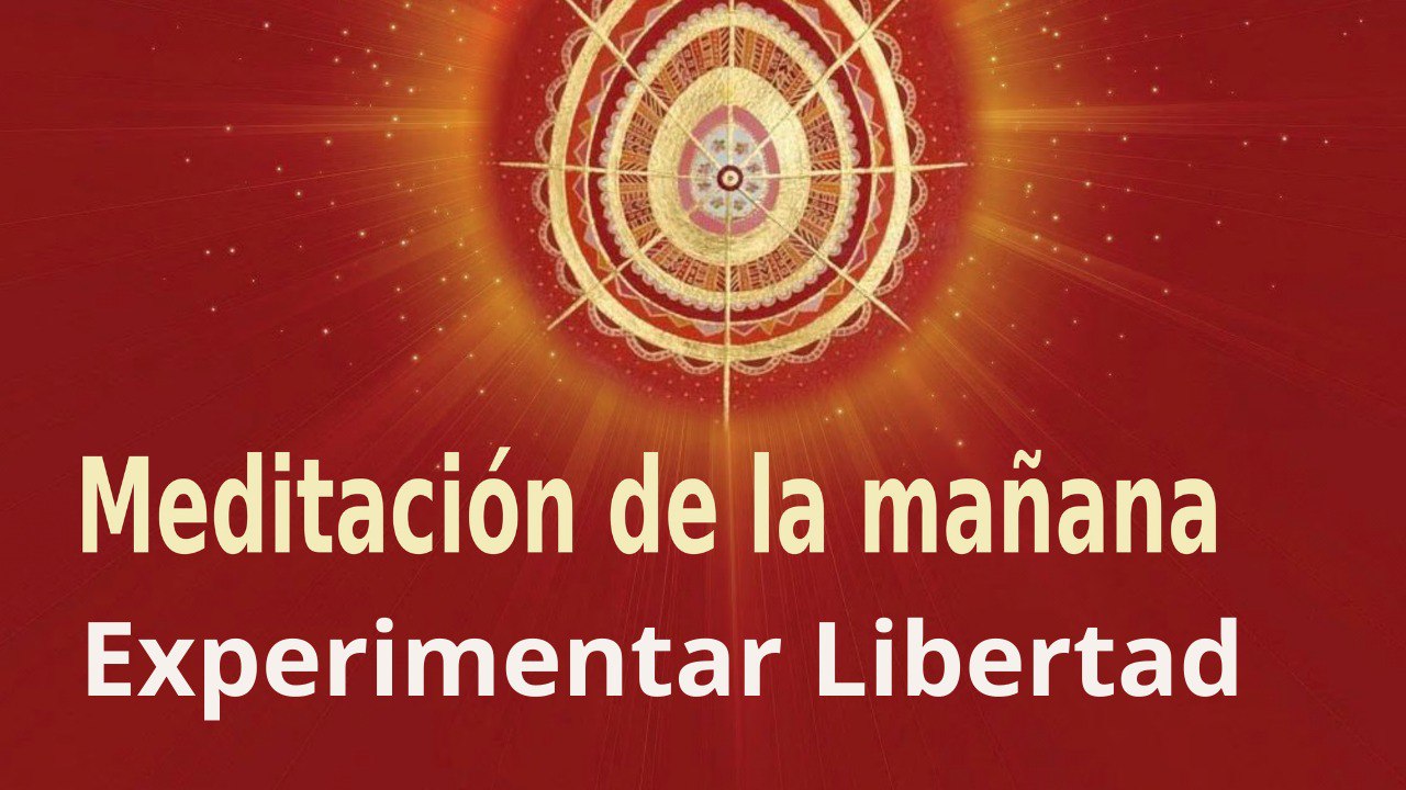 Meditación de la mañana: Experimentar Libertad , con María Moreno (7 Abril 2022)