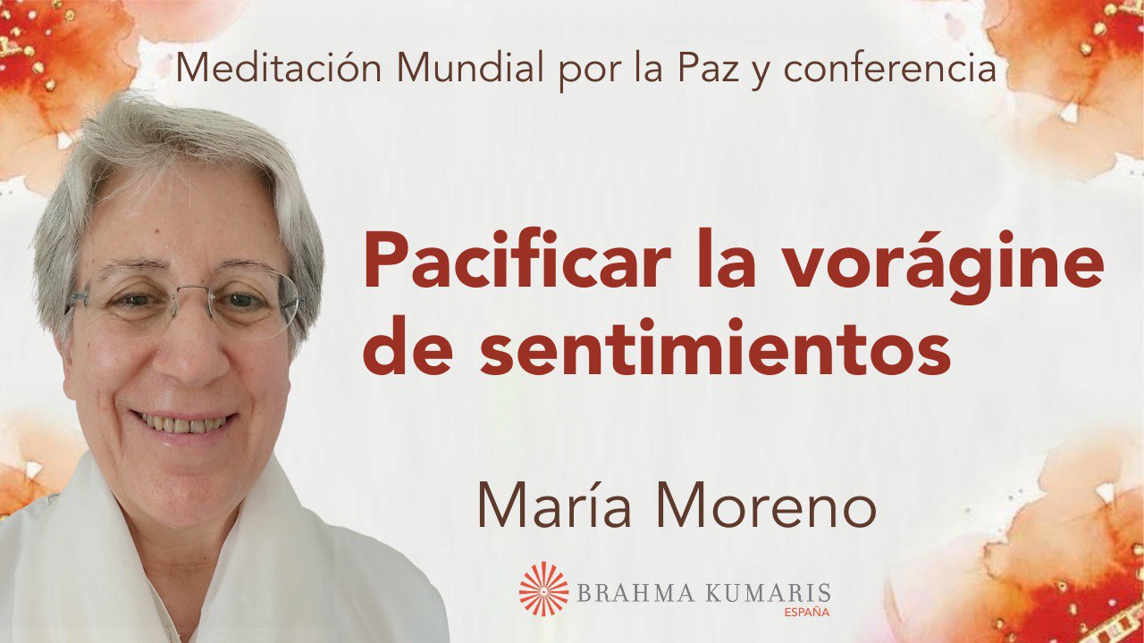 Meditación mundial por la Paz: Pacificar la vorágine de sentimientos (21 Enero 2024)