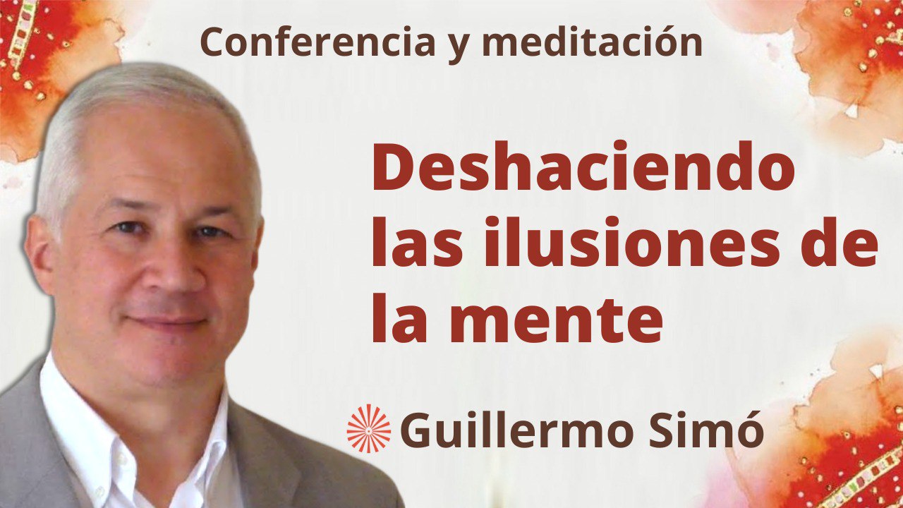 Meditación y conferencia:Deshaciendo las ilusiones de la mente (2 Mayo 2023)