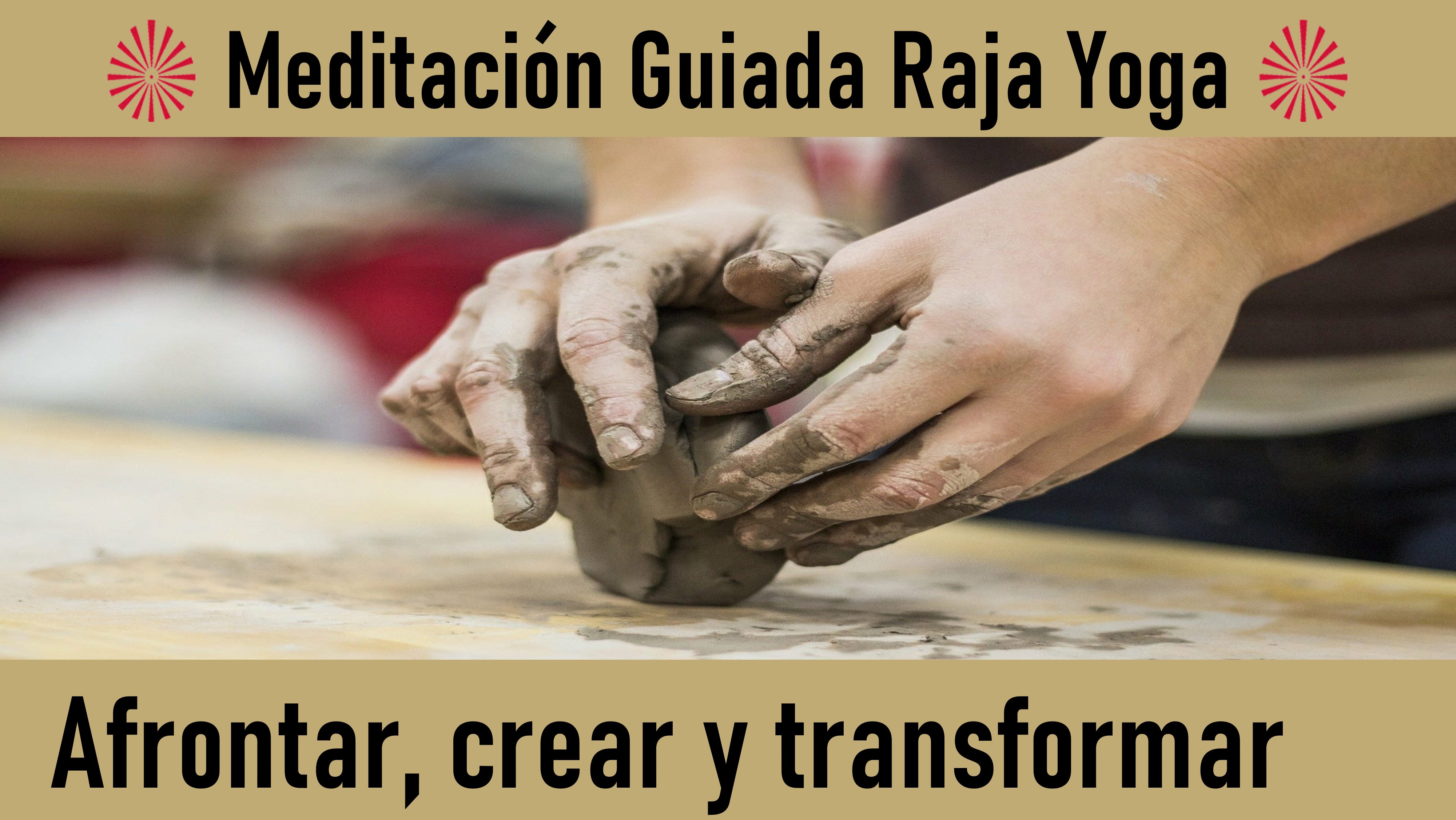 Meditación Raja Yoga: Afrontar, Crear y Transformar (15 Mayo 2020) On-line desde Barcelona
