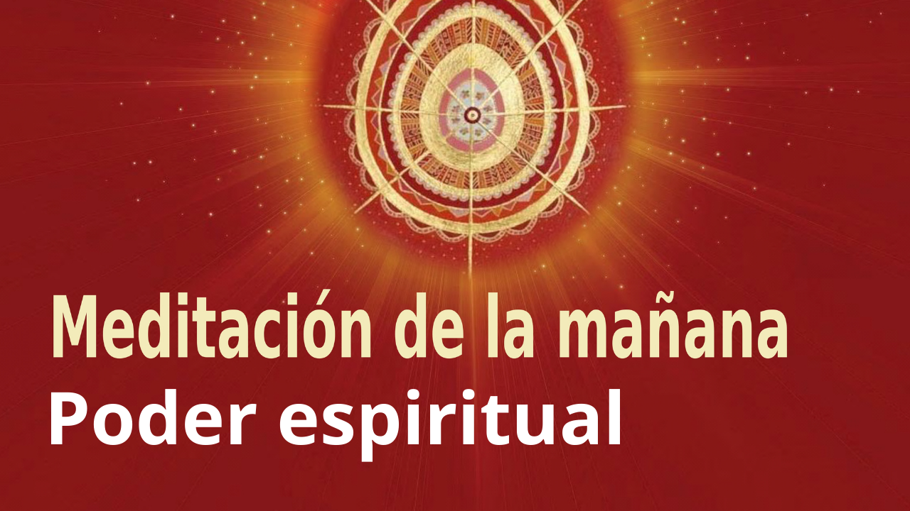 Meditación Raja Yoga de la mañana: Poder espiritual (30 Marzo 2021)