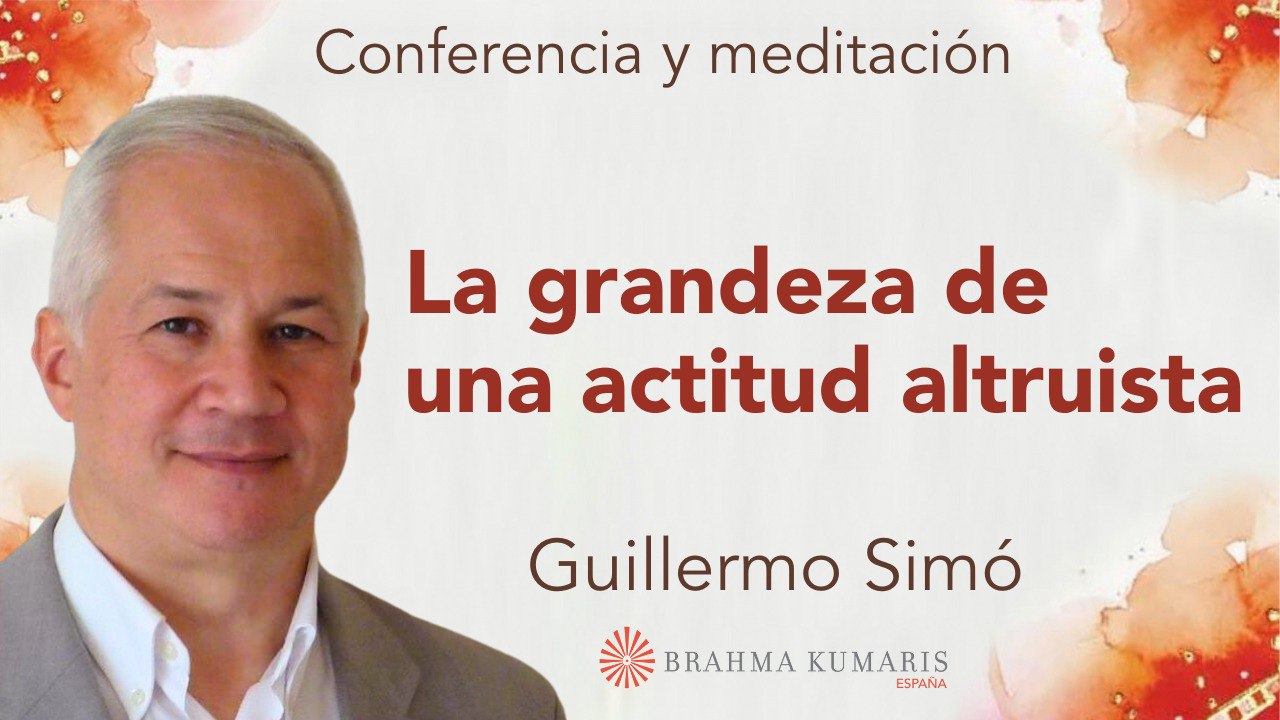 Meditación y conferencia: La grandeza de una actitud altruista (24 Octubre 2023)