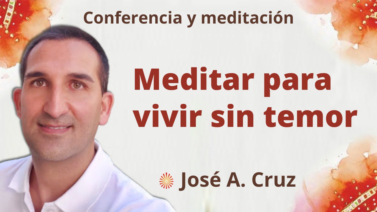 26 Octubre 2022 Meditación y conferencia:  Meditar para vivir sin temor