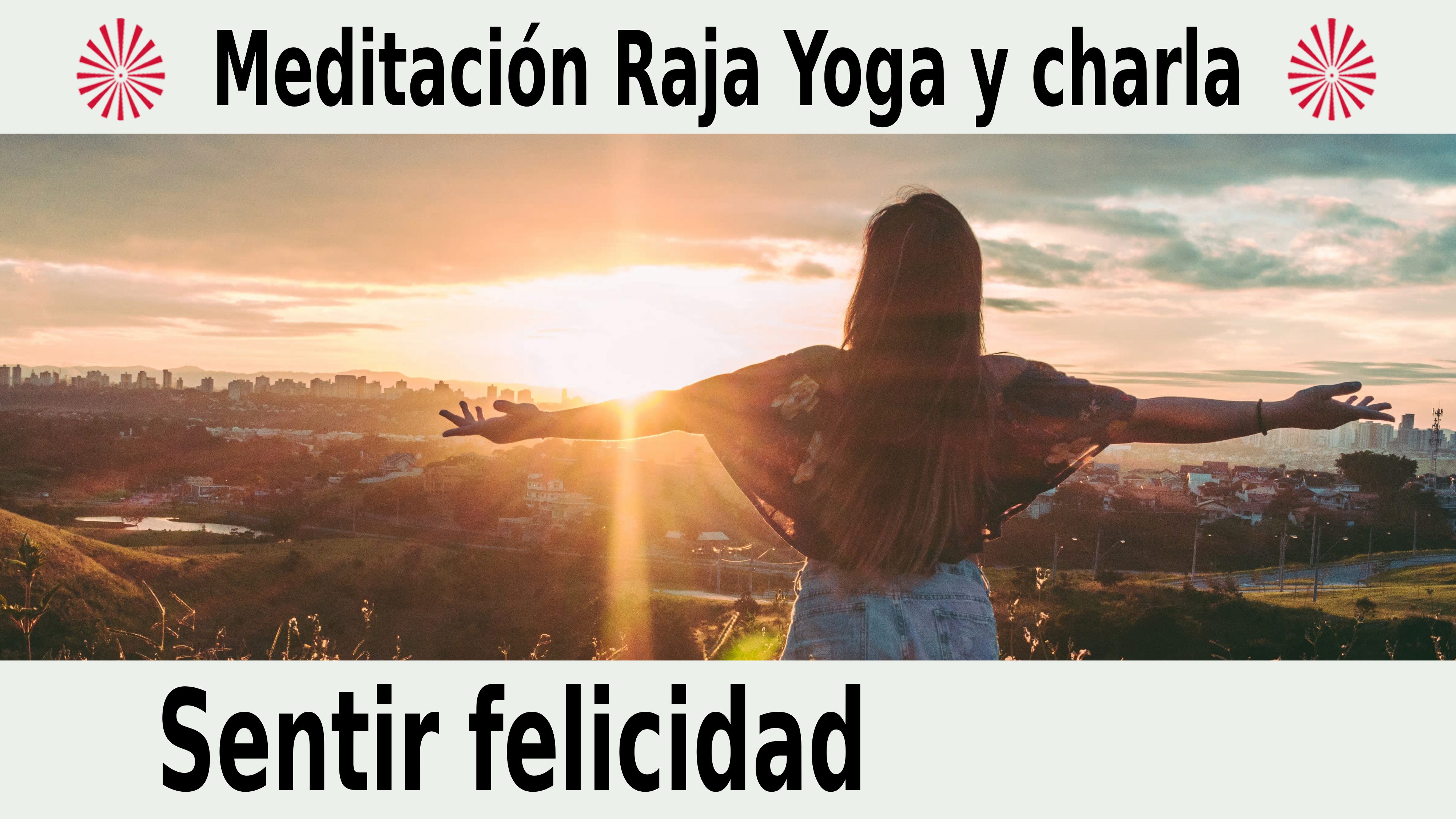 Meditación Raja Yoga y charla: Sentir felicidad (22 Diciembre 2020) On-line desde Canarias