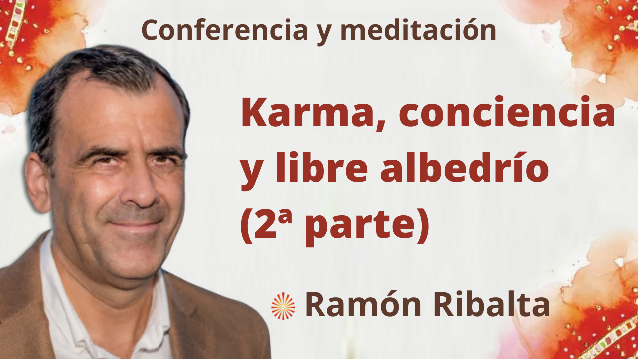 Meditación y conferencia: Karma conciencia y libre albedrío 2º parte (13 Septiembre 2021)