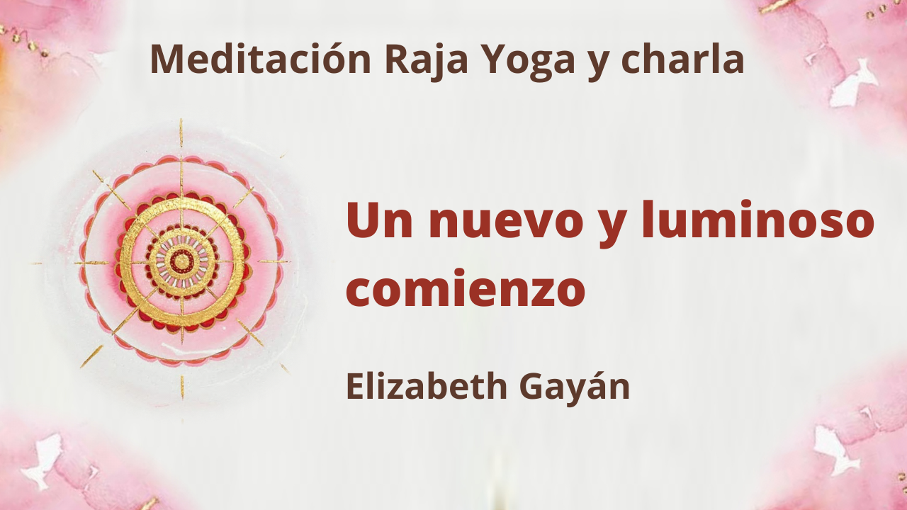 2 Enero 2021 Meditación Raja Yoga y charla:  Un nuevo y luminoso comienzo