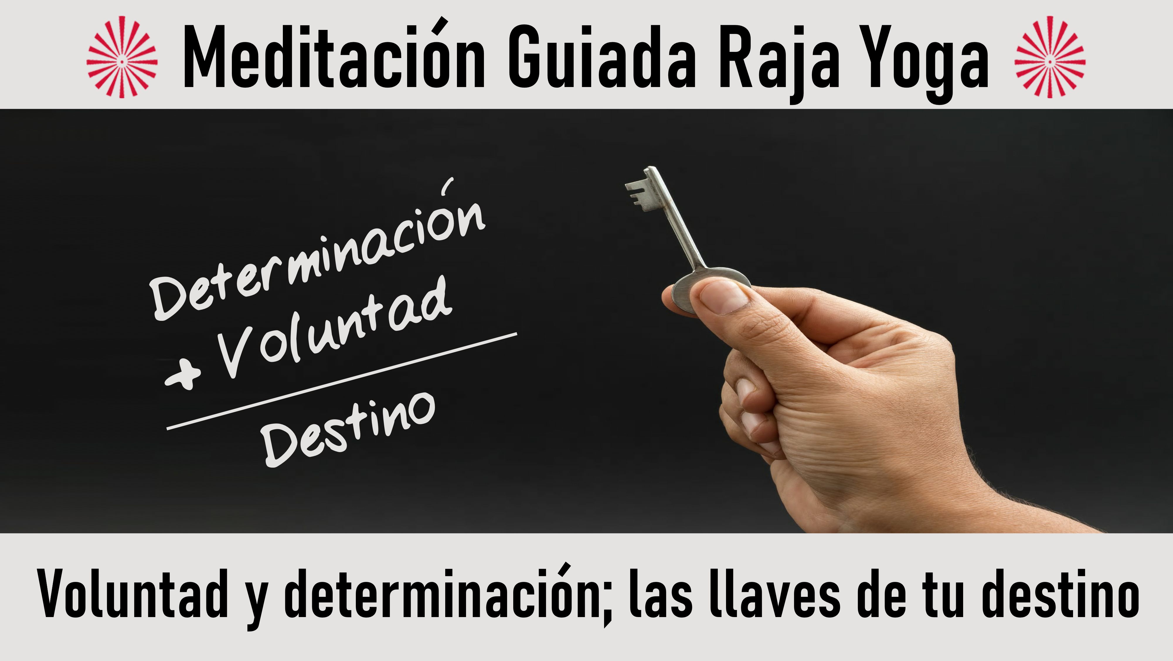 Meditación Raja Yoga: Voluntad y determinación Las llaves de tu destino (26 Octubre 2020) On-line desde Mallorca